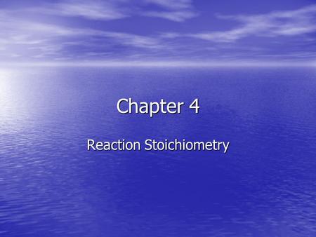 Chapter 4 Reaction Stoichiometry. Multiplying the chemical formulas in a balanced chemical equation reflect the fact that atoms are neither created nor.