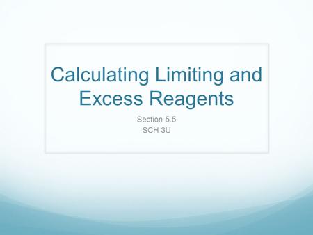 Calculating Limiting and Excess Reagents Section 5.5 SCH 3U.