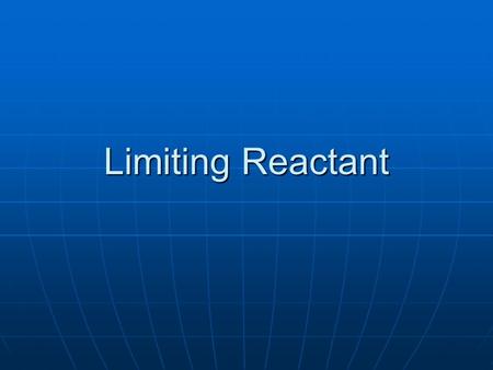 Limiting Reactant. Which will run out first? In the real world, one reactant will be consumed before other(s) In the real world, one reactant will be.