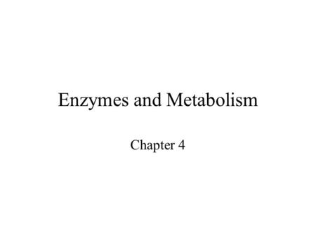 Enzymes and Metabolism Chapter 4 Chemical Reactions First Law of Thermodynamics –Matter and energy cannot be created or destroyed, but can be converted.