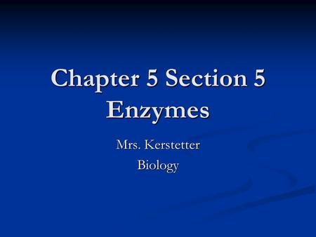 Chapter 5 Section 5 Enzymes