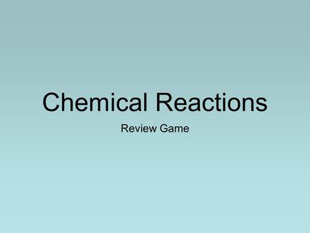 Chemical Reactions Review Game. Rules Lab Table Teams 1-6 One representative from each lab table will come to a buzzer to receive a question on the board.
