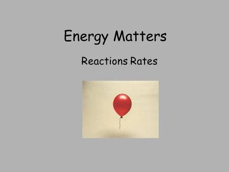 Energy Matters Reactions Rates. Index Collision theory Catalysts PPA’s on Concentration and temperature Following the course of a reaction Activation.