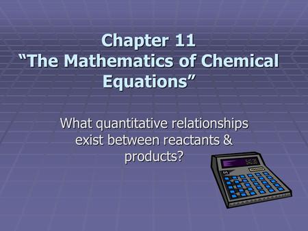 Chapter 11 “The Mathematics of Chemical Equations”