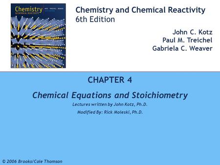 1 © 2006 Brooks/Cole - Thomson Chemistry and Chemical Reactivity 6th Edition John C. Kotz Paul M. Treichel Gabriela C. Weaver CHAPTER 4 Chemical Equations.