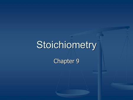 Stoichiometry Chapter 9. Stoichiometry Def: study of mass relationships in chemical reactions Def: study of mass relationships in chemical reactions 1.