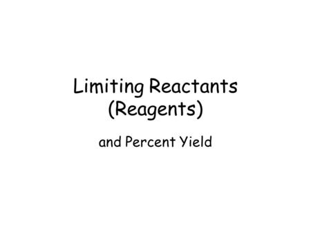 Limiting Reactants (Reagents) and Percent Yield. Calculations need to be based on the limiting reactant. Example 1: Suppose a box contains 87 bolts, 110.