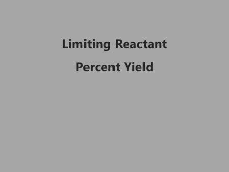 Limiting Reactant Percent Yield. Consider the following reaction 2 H 2 + O 2  2 H 2 O.