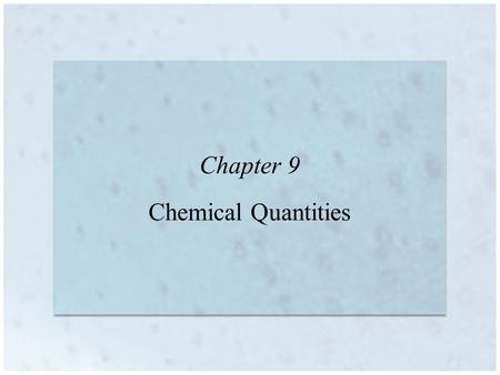 Chapter 9 Chemical Quantities. 9 | 2 Information Given by the Chemical Equation Balanced equations show the relationship between the relative numbers.
