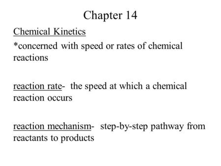 Chapter 14 Chemical Kinetics *concerned with speed or rates of chemical reactions reaction rate- the speed at which a chemical reaction occurs reaction.
