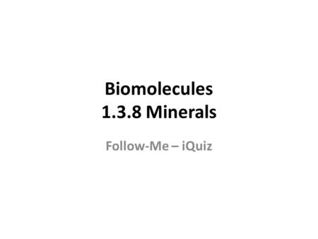 Biomolecules 1.3.8 Minerals Follow-Me – iQuiz. Q. Name two monosaccharides. A or D Carrots Energy store or release Dairy products Growth; Repair; Enzymes.