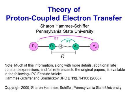 Theory of Proton-Coupled Electron Transfer Sharon Hammes-Schiffer Pennsylvania State University Note: Much of this information, along with more details,