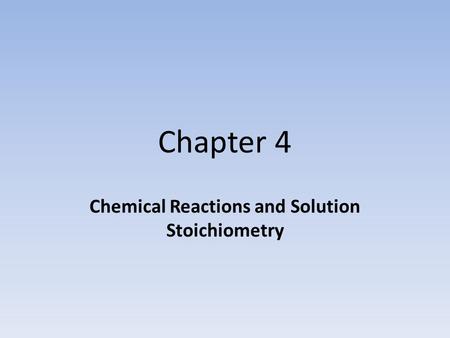 Chemical Reactions and Solution Stoichiometry
