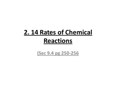 2. 14 Rates of Chemical Reactions (Sec 9.4 pg 250-256.