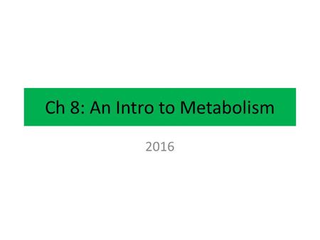 Ch 8: An Intro to Metabolism