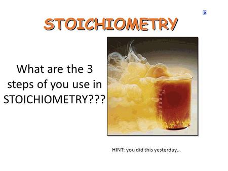 What are the 3 steps of you use in STOICHIOMETRY??? HINT: you did this yesterday…