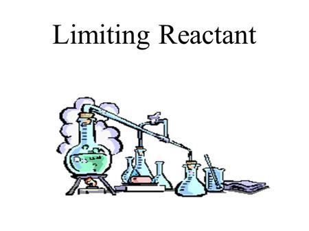 Limiting Reactant.  Determine which reactant is left over in a reaction.  Identify the limiting reactant and calculate the mass of the product.  Calculate.