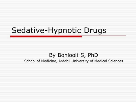 Sedative-Hypnotic Drugs By Bohlooli S, PhD School of Medicine, Ardabil University of Medical Sciences.