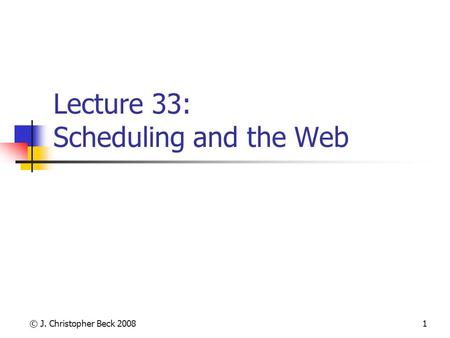 © J. Christopher Beck 20081 Lecture 33: Scheduling and the Web.