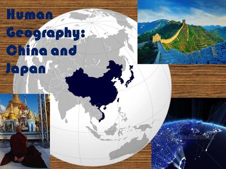 Human Geography: China and Japan. China Early History Oldest continuous civilizations: geographic isolation allowed them develop Dynasty: a series of.