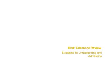 Risk Tolerance Review Strategies for Understanding and Addressing.