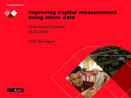 Improving capital measurement using micro data Abdul Azeez Erumban 24-02-2009 CBS, the Hague.