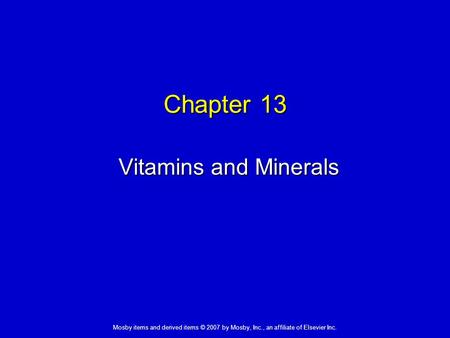 Mosby items and derived items © 2007 by Mosby, Inc., an affiliate of Elsevier Inc. Chapter 13 Vitamins and Minerals.