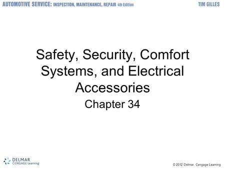 © 2012 Delmar, Cengage Learning Safety, Security, Comfort Systems, and Electrical Accessories Chapter 34.
