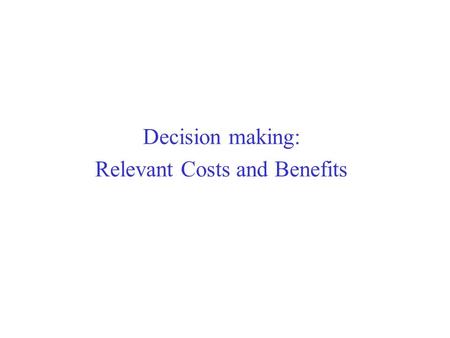 Relevant Costs and Benefits