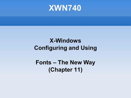 XWN740 X-Windows Configuring and Using Fonts – The New Way (Chapter 11)‏