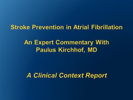 Jointly Sponsored by: and Stroke Prevention in Atrial Fibrillation Expert Commentary.