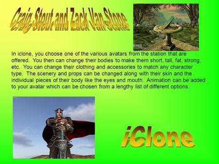 In iclone, you choose one of the various avatars from the station that are offered. You then can change their bodies to make them short, tall, fat, strong,