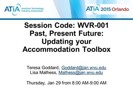 Session Code: WVR-001 Past, Present Future: Updating your Accommodation Toolbox Teresa Goddard, Lisa Mathess,
