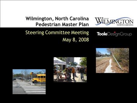 Wilmington, North Carolina Pedestrian Master Plan Steering Committee Meeting May 8, 2008.