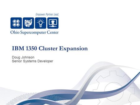 IBM 1350 Cluster Expansion Doug Johnson Senior Systems Developer.