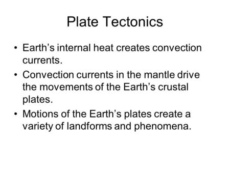 Plate Tectonics Earth’s internal heat creates convection currents.
