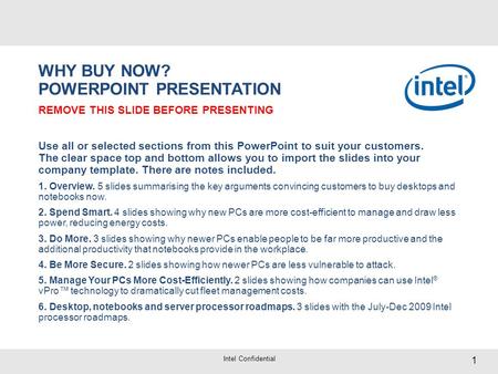 1 Intel Confidential WHY BUY NOW? POWERPOINT PRESENTATION REMOVE THIS SLIDE BEFORE PRESENTING Use all or selected sections from this PowerPoint to suit.