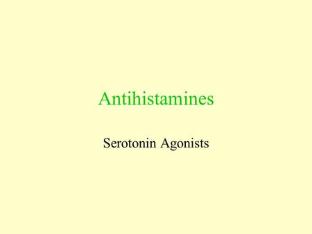 Antihistamines Serotonin Agonists. Histamine Antagonists H 1 receptors inhibit smooth muscle contraction decrease wheal, flare,and itch decrease secretions:
