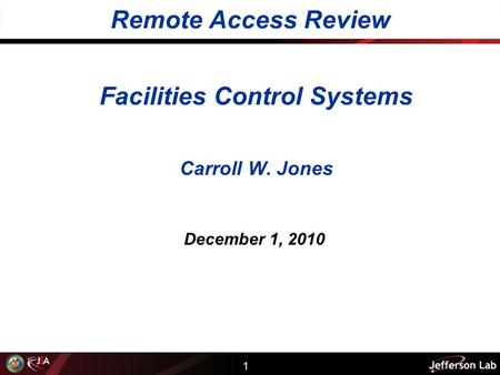 1 Facilities Control Systems Carroll W. Jones December 1, 2010 Remote Access Review.