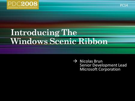  Nicolas Brun Senior Development Lead Microsoft Corporation PC14.
