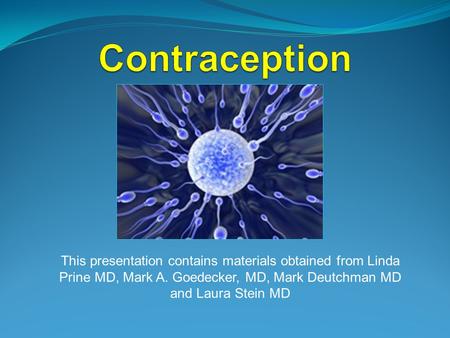 This presentation contains materials obtained from Linda Prine MD, Mark A. Goedecker, MD, Mark Deutchman MD and Laura Stein MD.