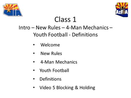 Class 1 Intro – New Rules – 4-Man Mechanics – Youth Football - Definitions Welcome New Rules 4-Man Mechanics Youth Football Definitions Video 5 Blocking.