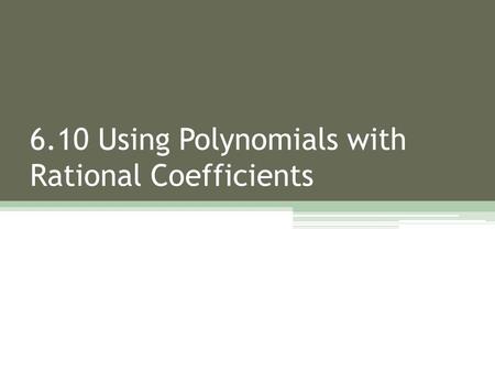 6.10 Using Polynomials with Rational Coefficients.