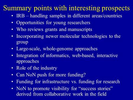 Summary points with interesting prospects IRB – handling samples in different areas/countries Opportunities for young researchers Who reviews grants and.