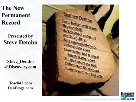 The New Permanent Record Presented by Steve Dembo Teach42.com DenBlogs.com.