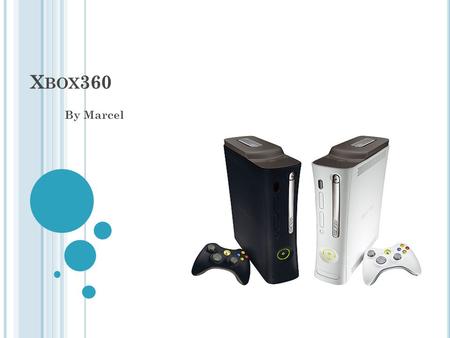 X BOX 360 By Marcel. W HO INVENTED THE XBOX 360 Michel Jager, Justin Kirby, Don coyer, Ornelia Wong,Kara Fulmer, Malcolm Buic, David Evens, Russ Glassier,