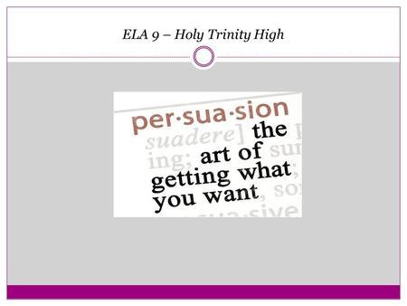 ELA 9 – Holy Trinity High. Your Task Write a Persuasive Essay.