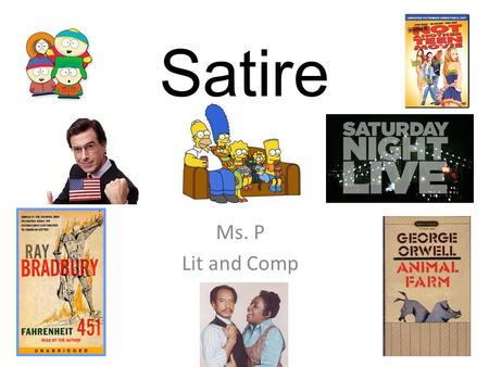 Satire Ms. P Lit and Comp. Satiric is an Adjective that CAN describe an author’s tone: Uses mild comedy and funny anecdotes Uses gentle humor or wit Uses.