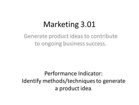 Generate product ideas to contribute to ongoing business success.