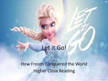 Let it Go! How Frozen Conquered the World Higher Close Reading.